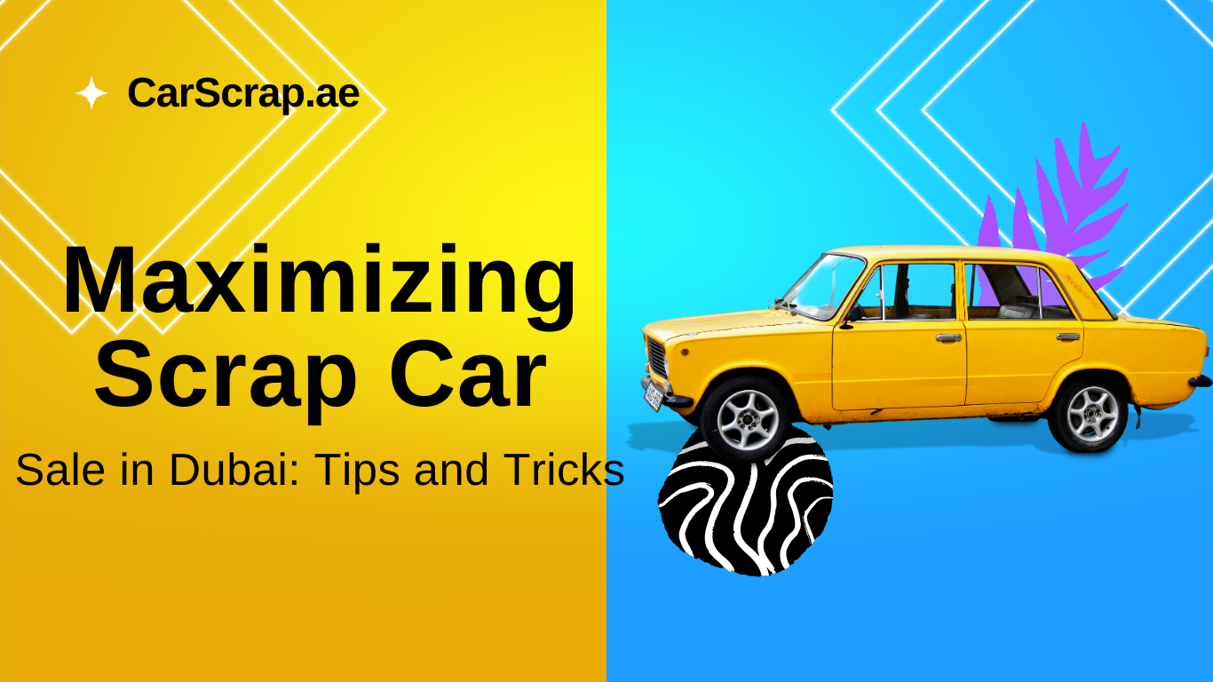Turn Your Junk into Cash: Maximize Your Scrap Car Sale in the UAE